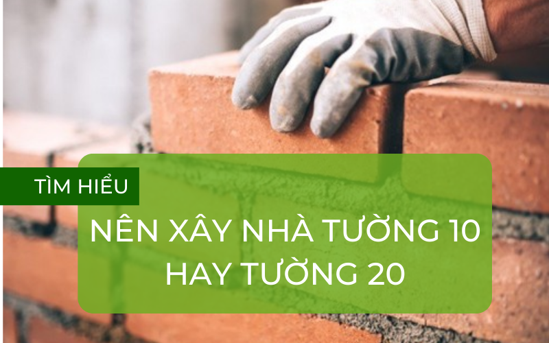Nên chọn xây tường 10 hay 20 khi xây nhà?